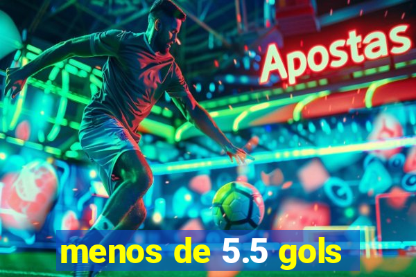 menos de 5.5 gols